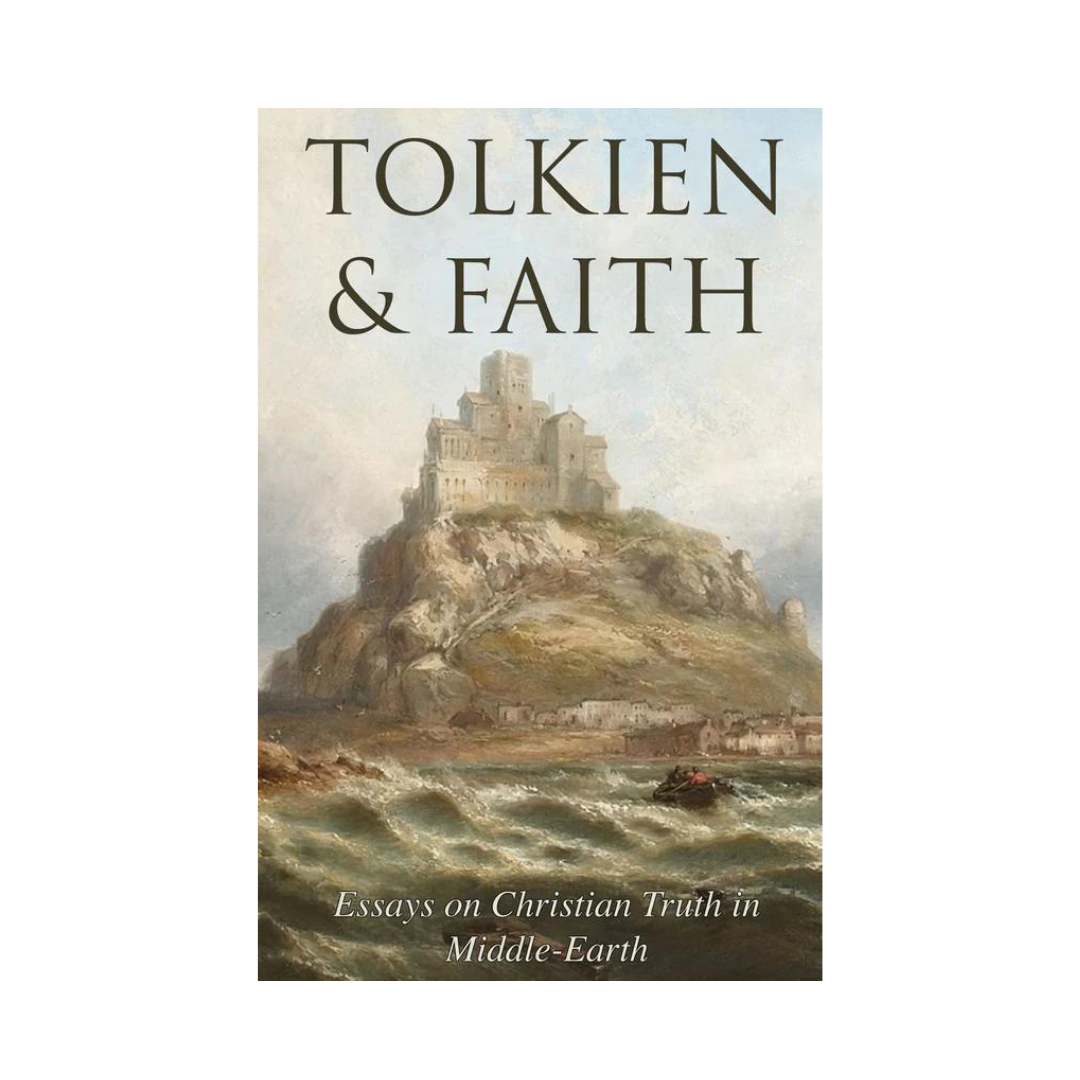 Tolkien & Faith: Essays on Christian Truth in Middle-Earth